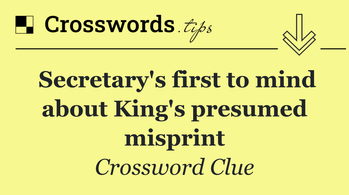 Secretary's first to mind about King's presumed misprint