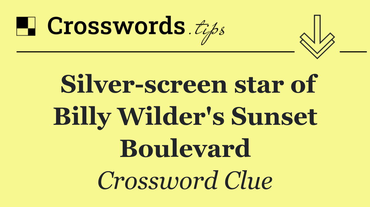 Silver screen star of Billy Wilder's Sunset Boulevard