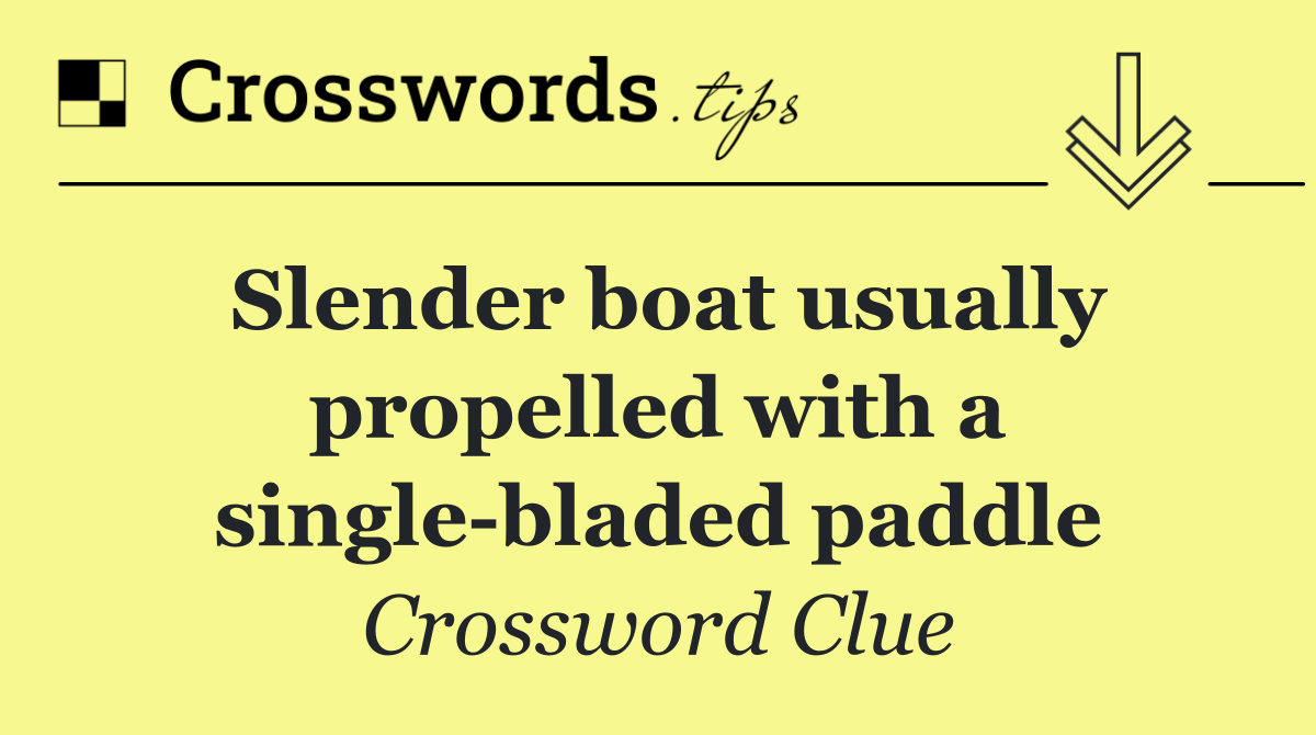 Slender boat usually propelled with a single bladed paddle