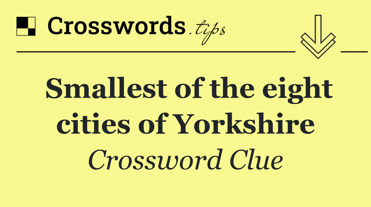 Smallest of the eight cities of Yorkshire