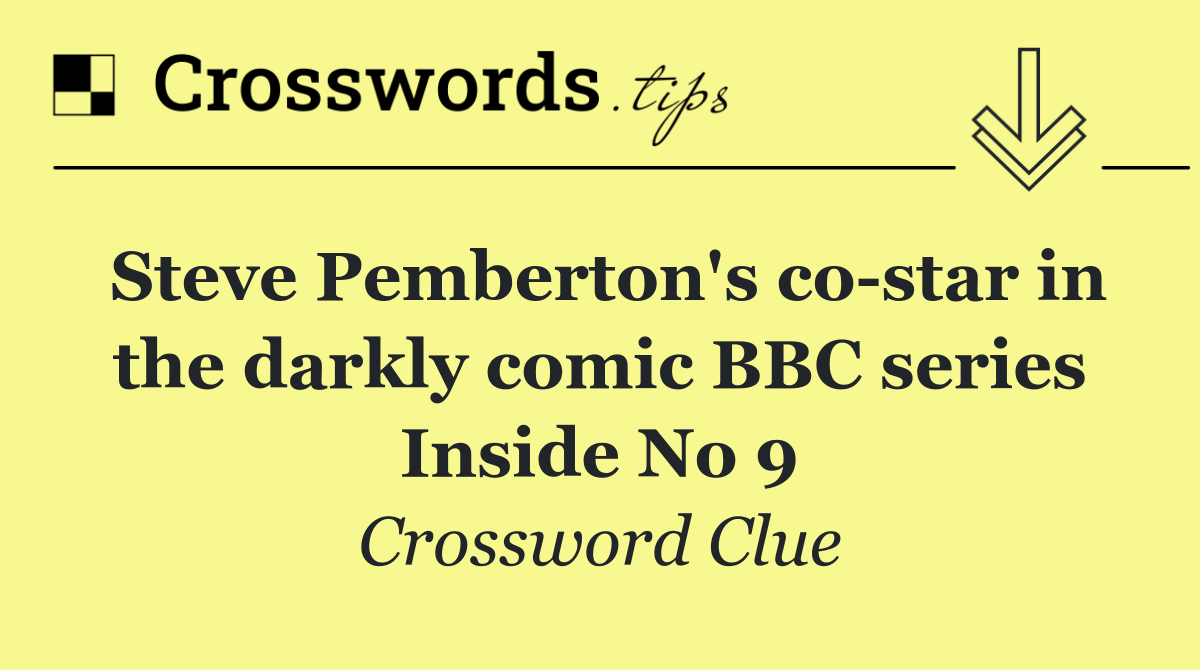 Steve Pemberton's co star in the darkly comic BBC series Inside No 9