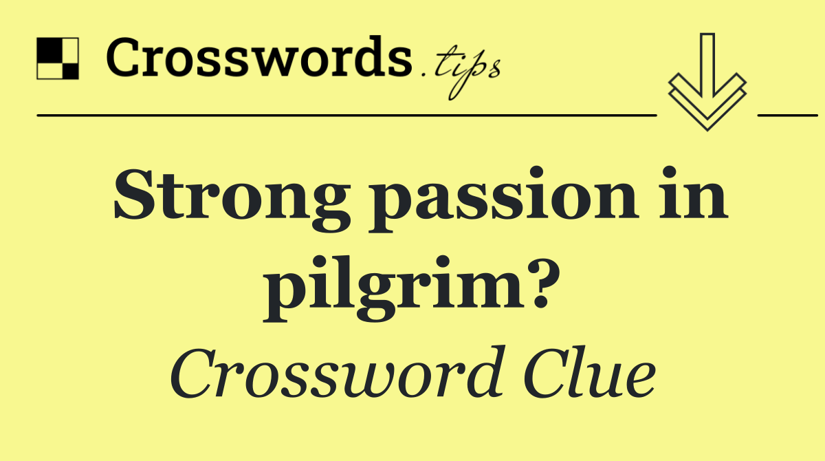 Strong passion in pilgrim?