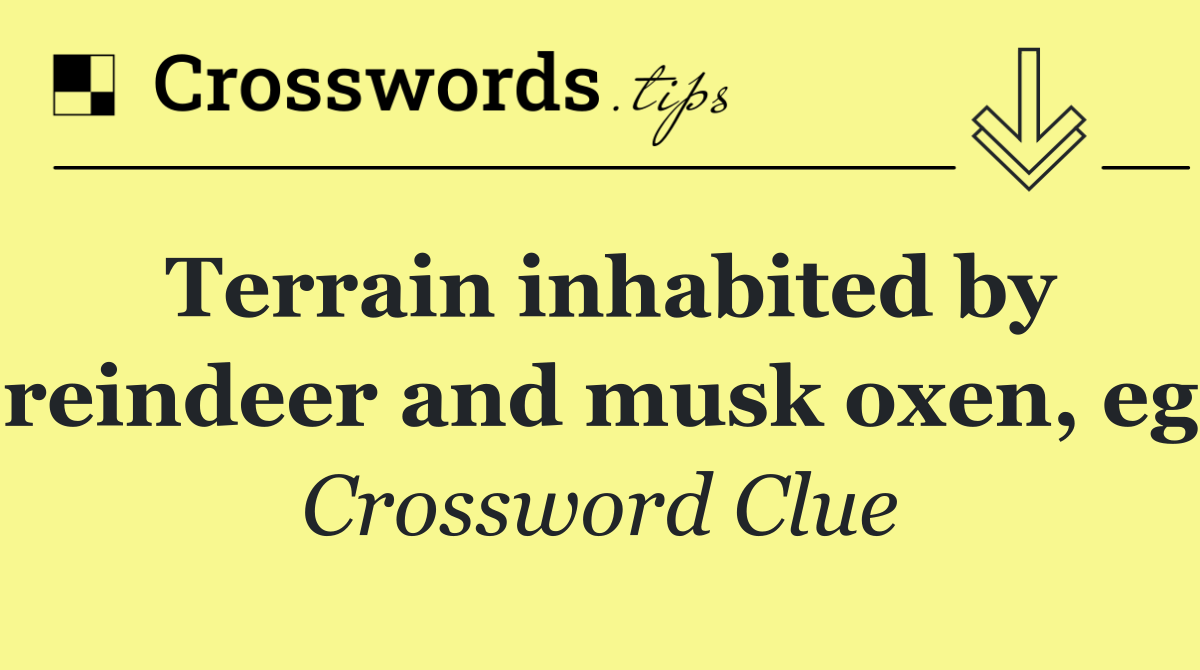 Terrain inhabited by reindeer and musk oxen, eg