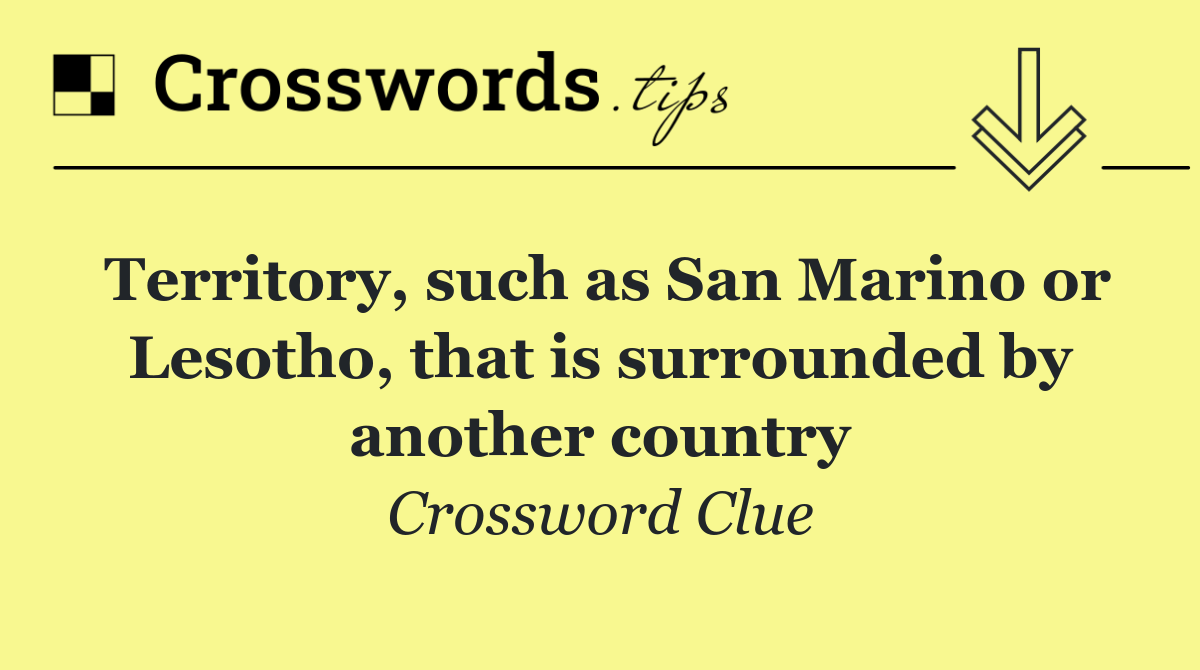 Territory, such as San Marino or Lesotho, that is surrounded by another country