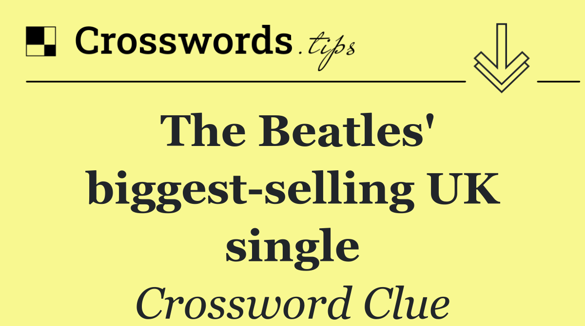 The Beatles' biggest selling UK single