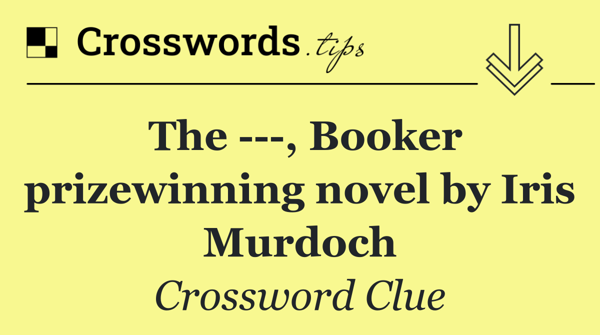 The    , Booker prizewinning novel by Iris Murdoch