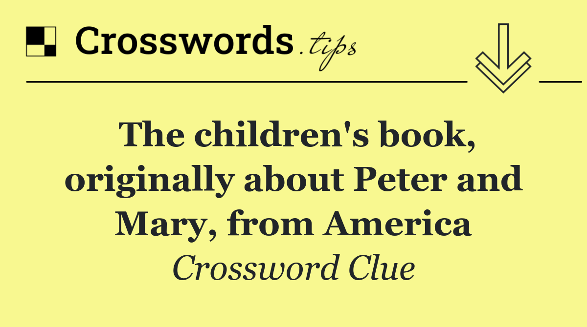 The children's book, originally about Peter and Mary, from America