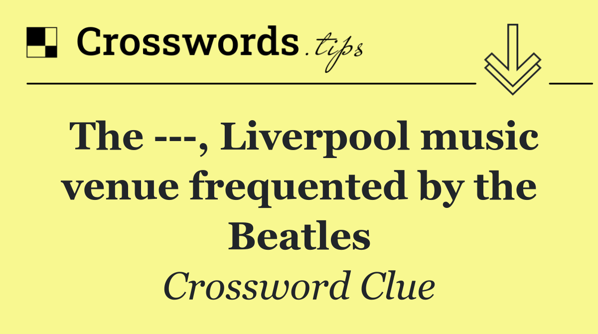 The    , Liverpool music venue frequented by the Beatles