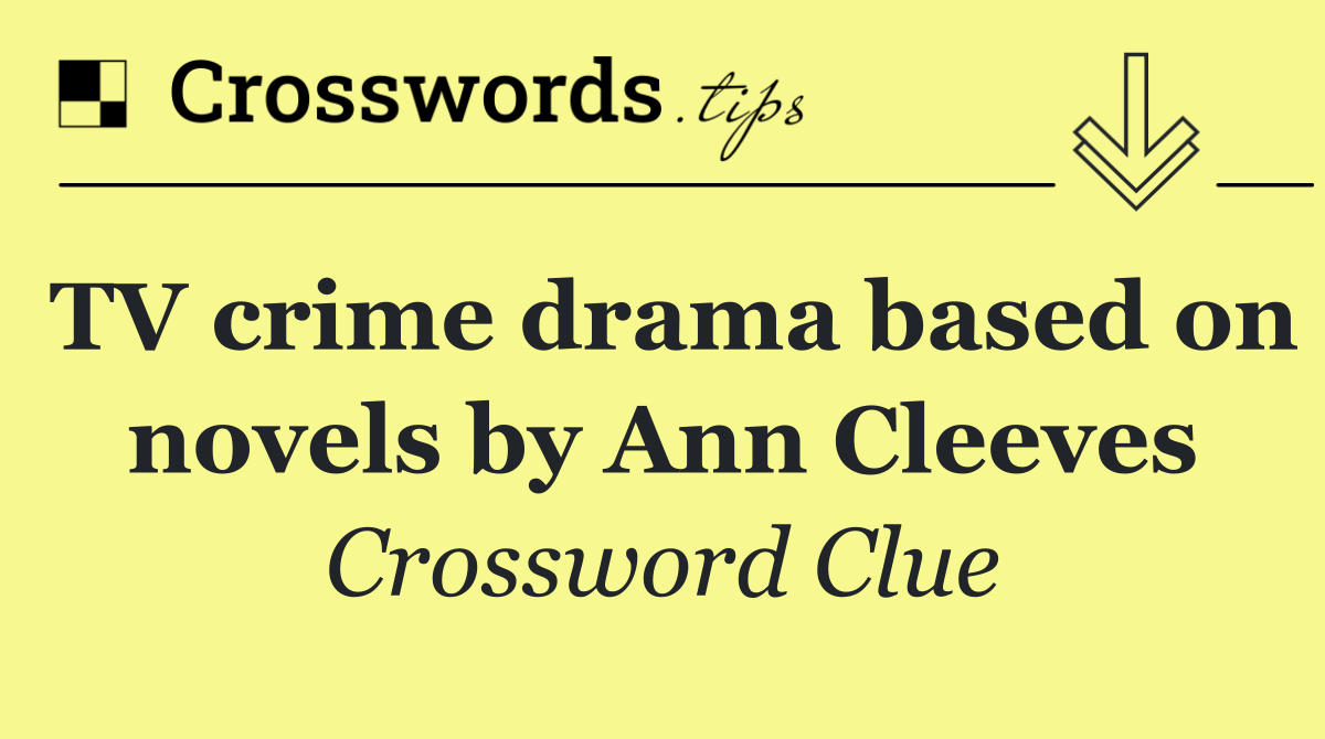 TV crime drama based on novels by Ann Cleeves