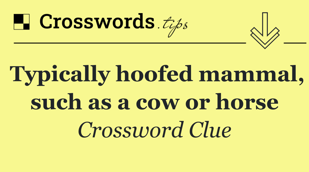 Typically hoofed mammal, such as a cow or horse