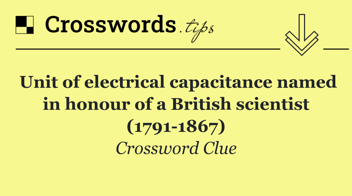 Unit of electrical capacitance named in honour of a British scientist (1791 1867)