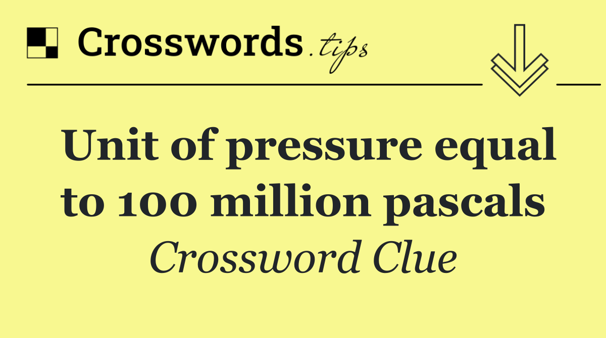 Unit of pressure equal to 100 million pascals