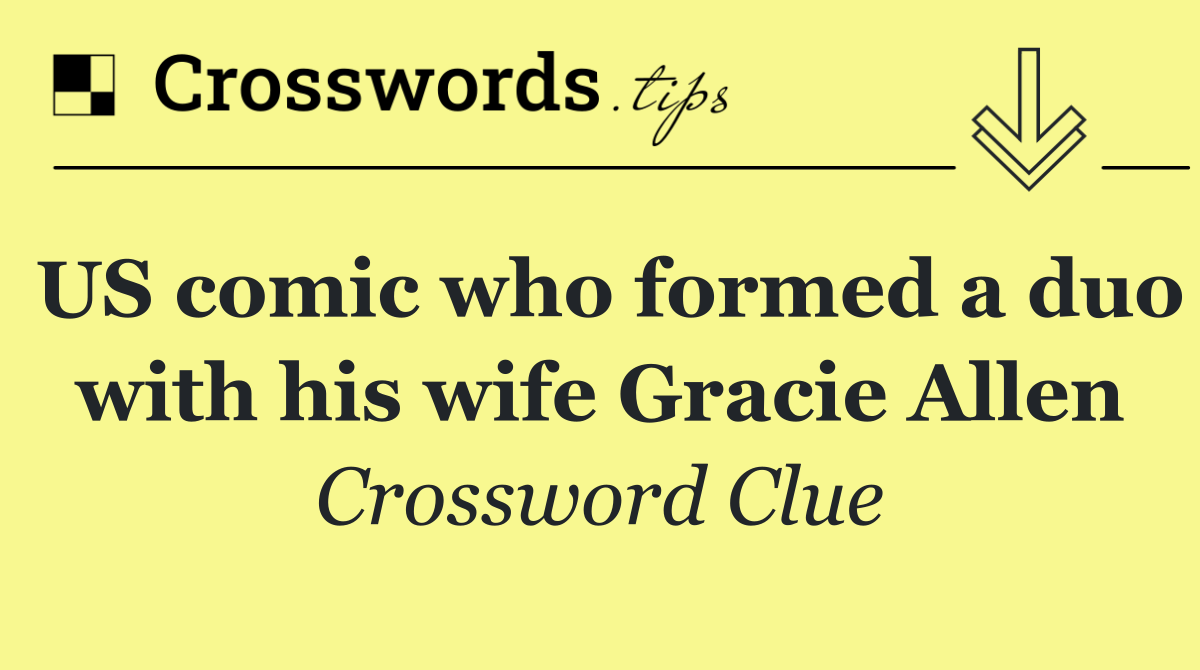 US comic who formed a duo with his wife Gracie Allen