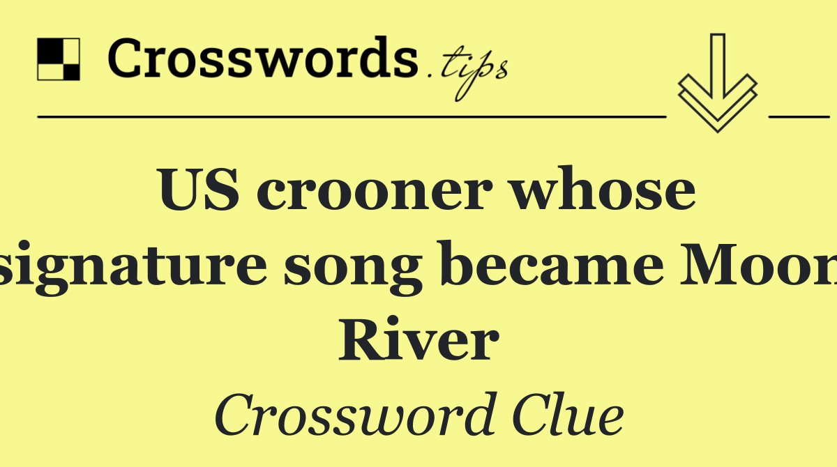 US crooner whose signature song became Moon River