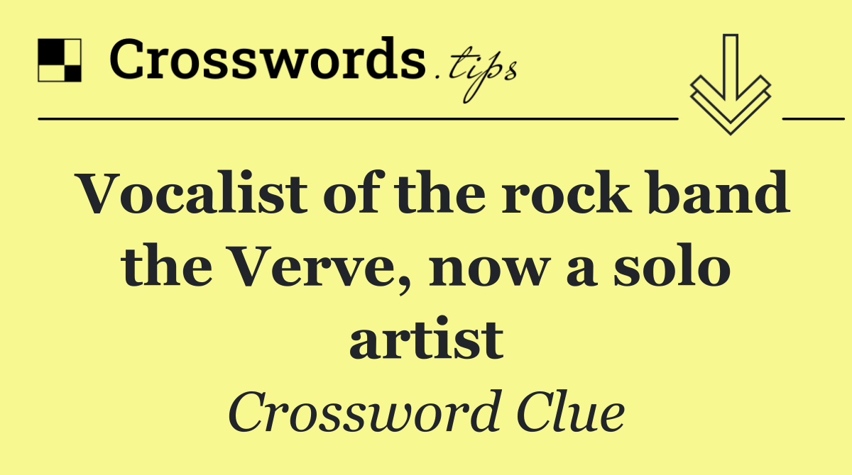 Vocalist of the rock band the Verve, now a solo artist