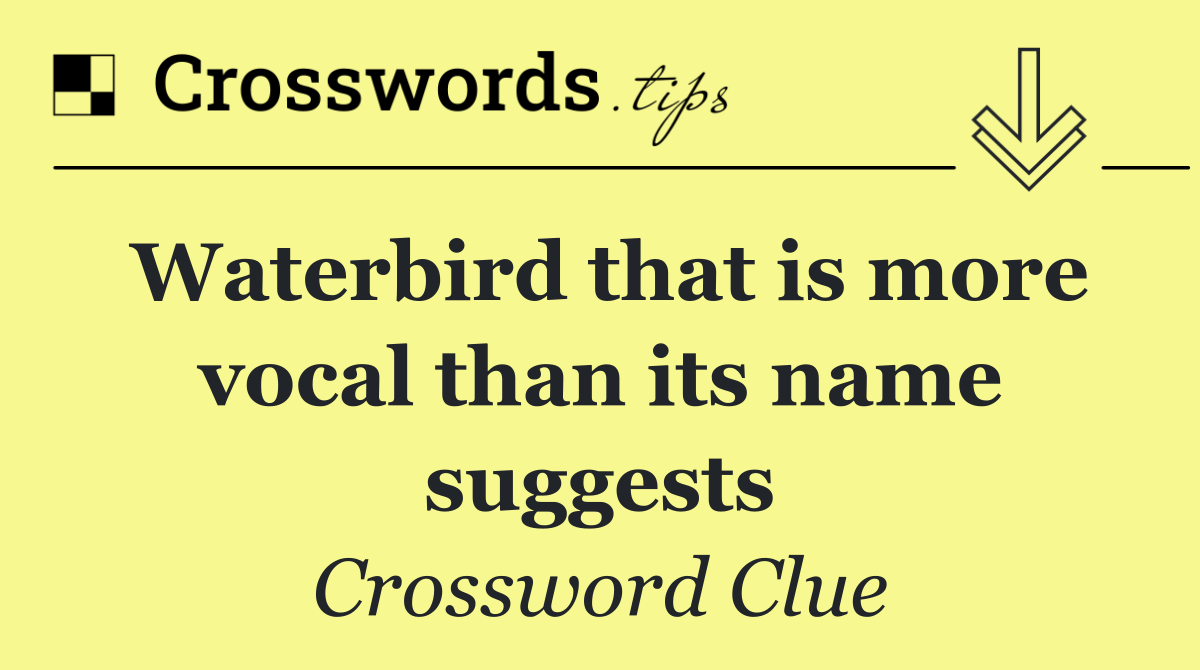 Waterbird that is more vocal than its name suggests