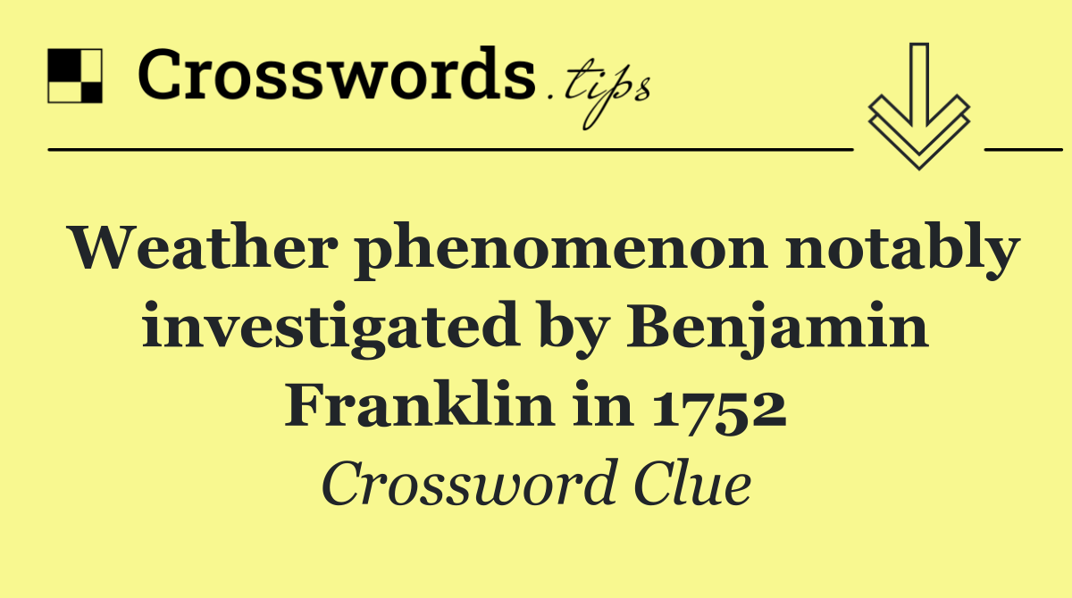 Weather phenomenon notably investigated by Benjamin Franklin in 1752