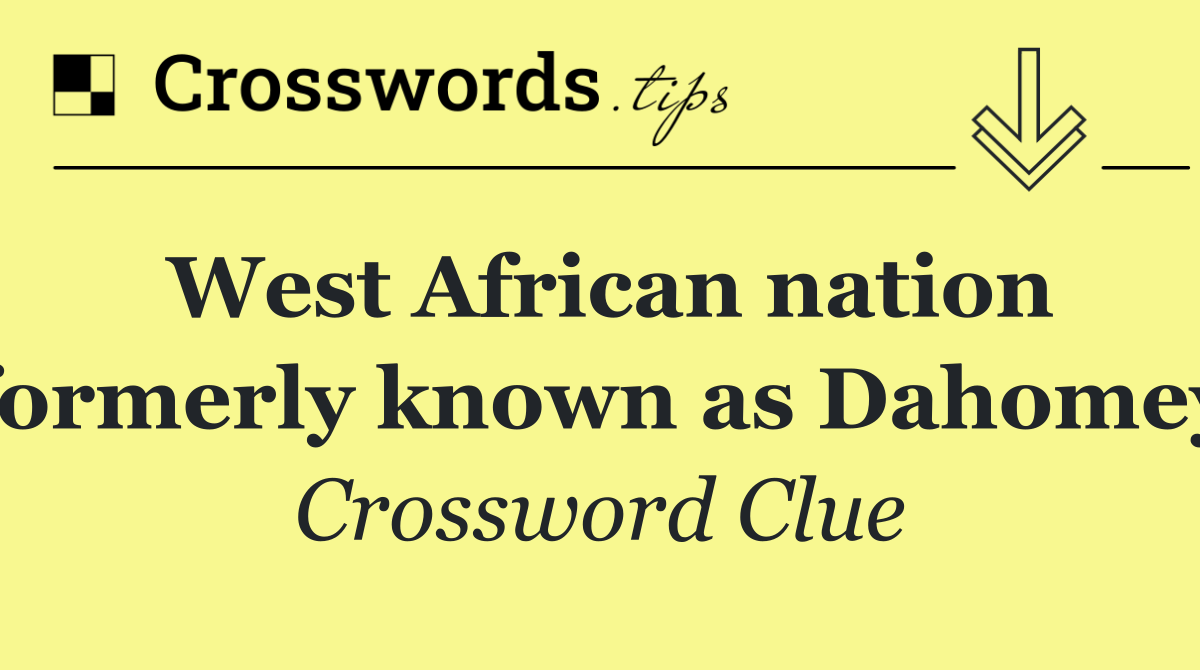 West African nation formerly known as Dahomey