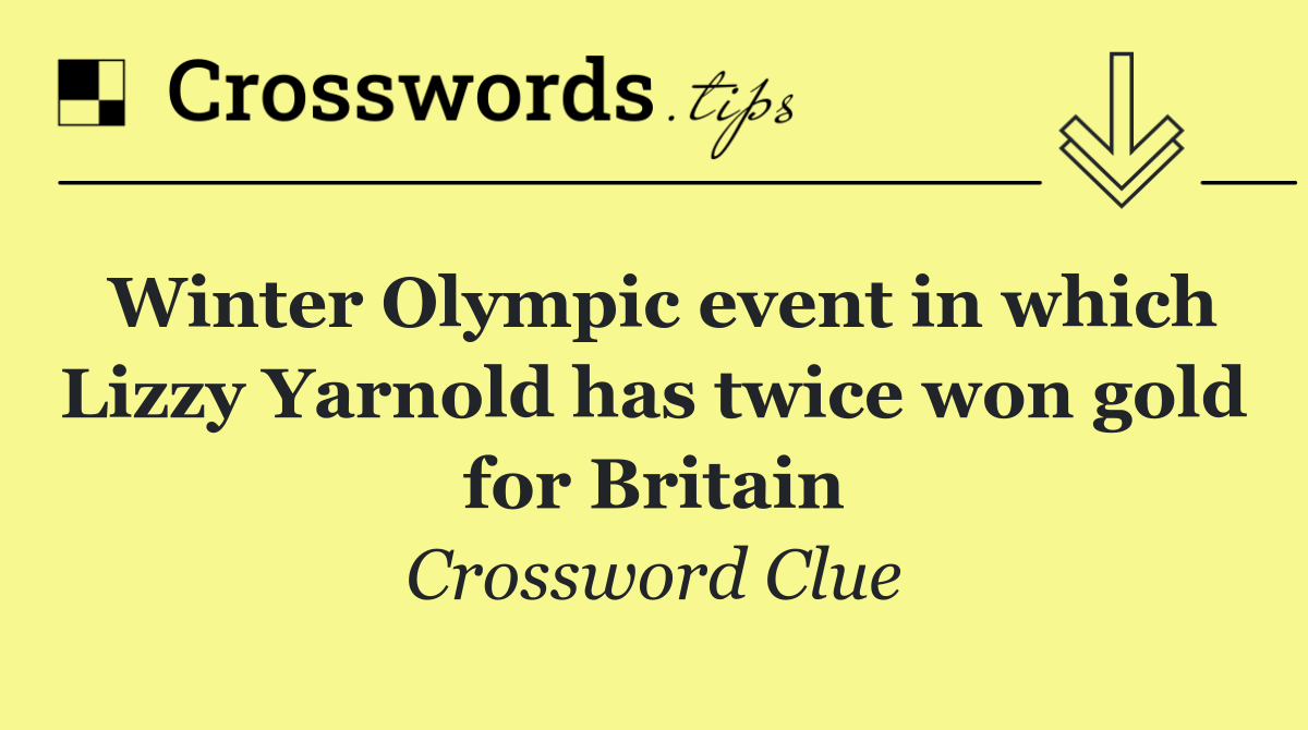 Winter Olympic event in which Lizzy Yarnold has twice won gold for Britain