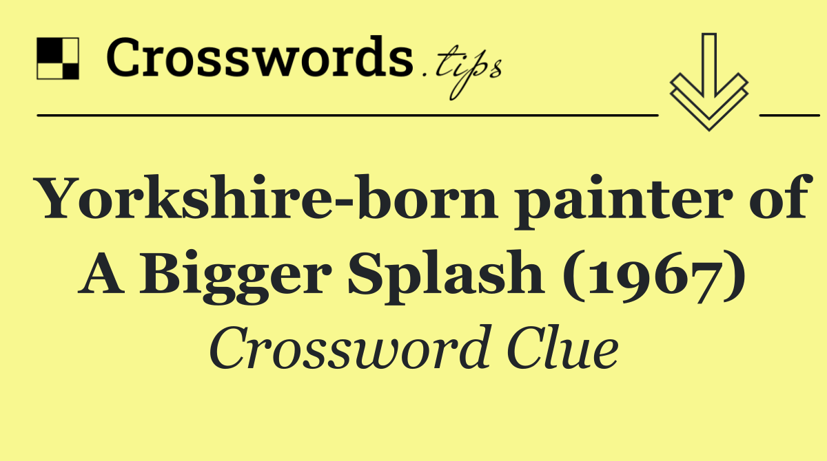 Yorkshire born painter of A Bigger Splash (1967)