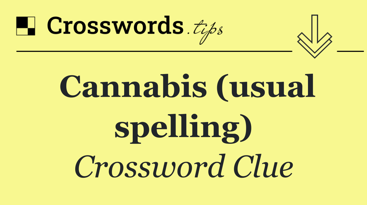 Cannabis (usual spelling)