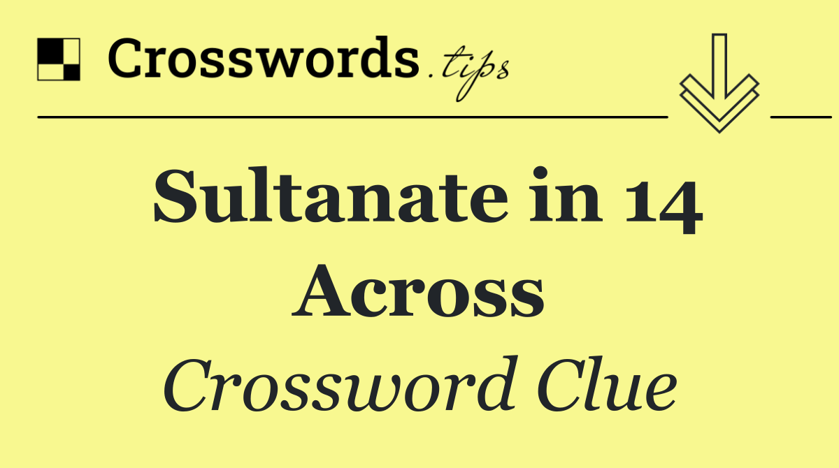 Sultanate in 14 Across