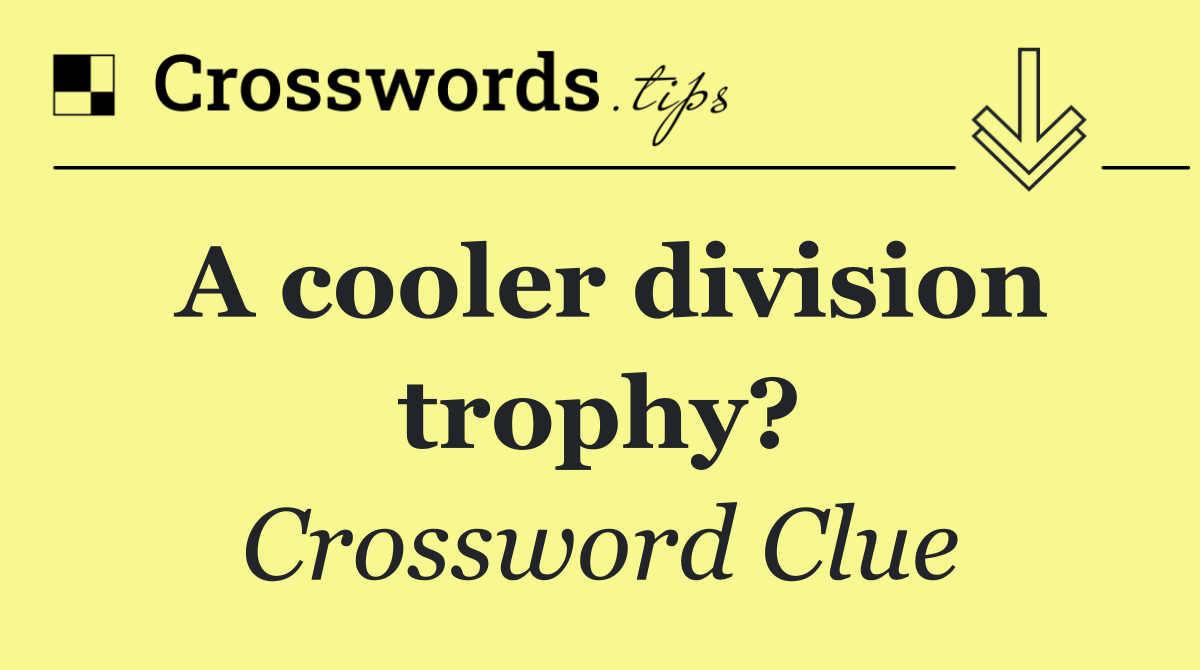 A cooler division trophy?