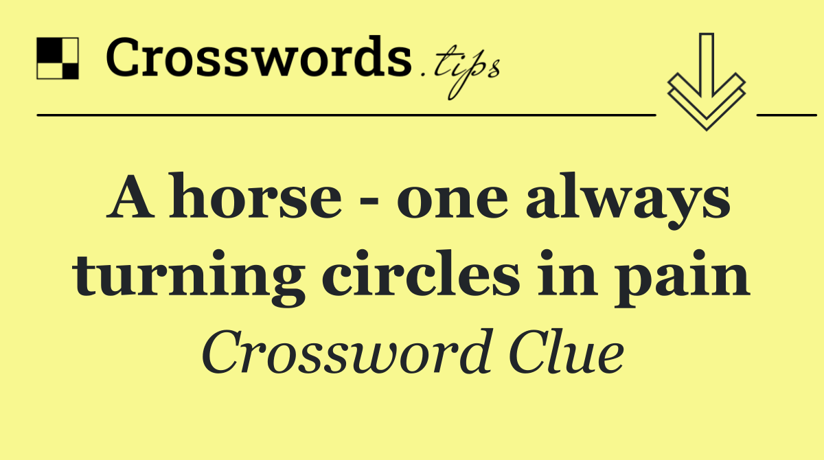 A horse   one always turning circles in pain