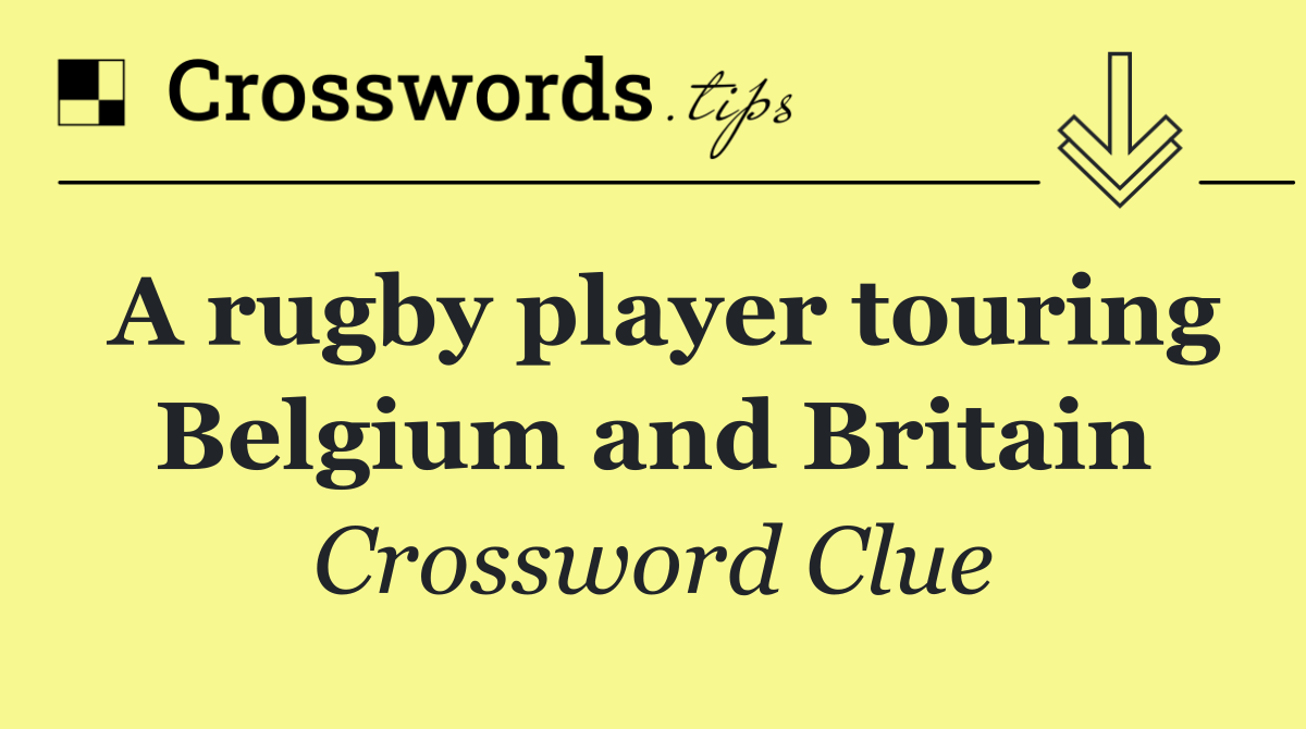 A rugby player touring Belgium and Britain