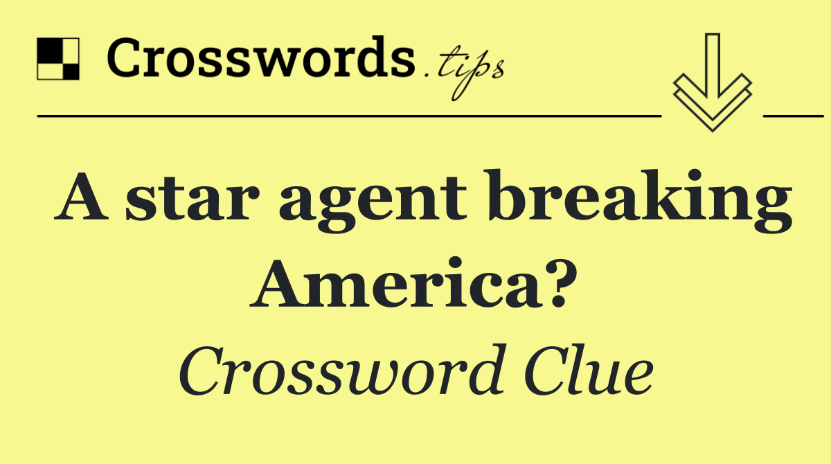 A star agent breaking America?