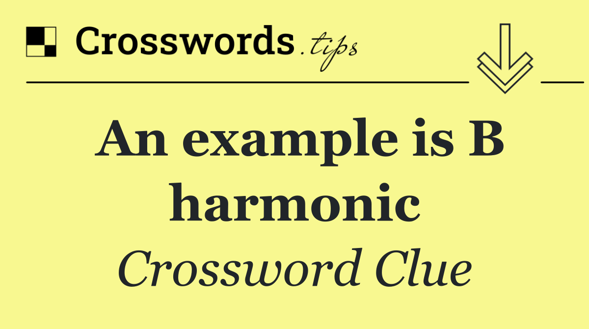 An example is B harmonic