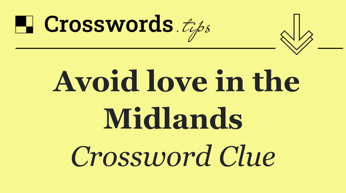 Avoid love in the Midlands