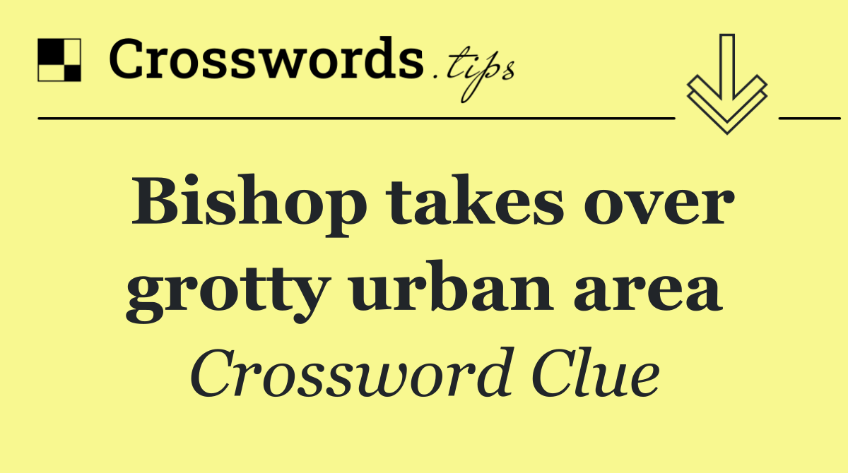 Bishop takes over grotty urban area