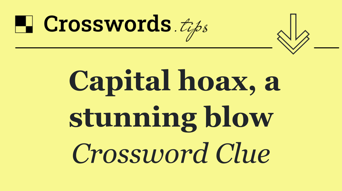 Capital hoax, a stunning blow