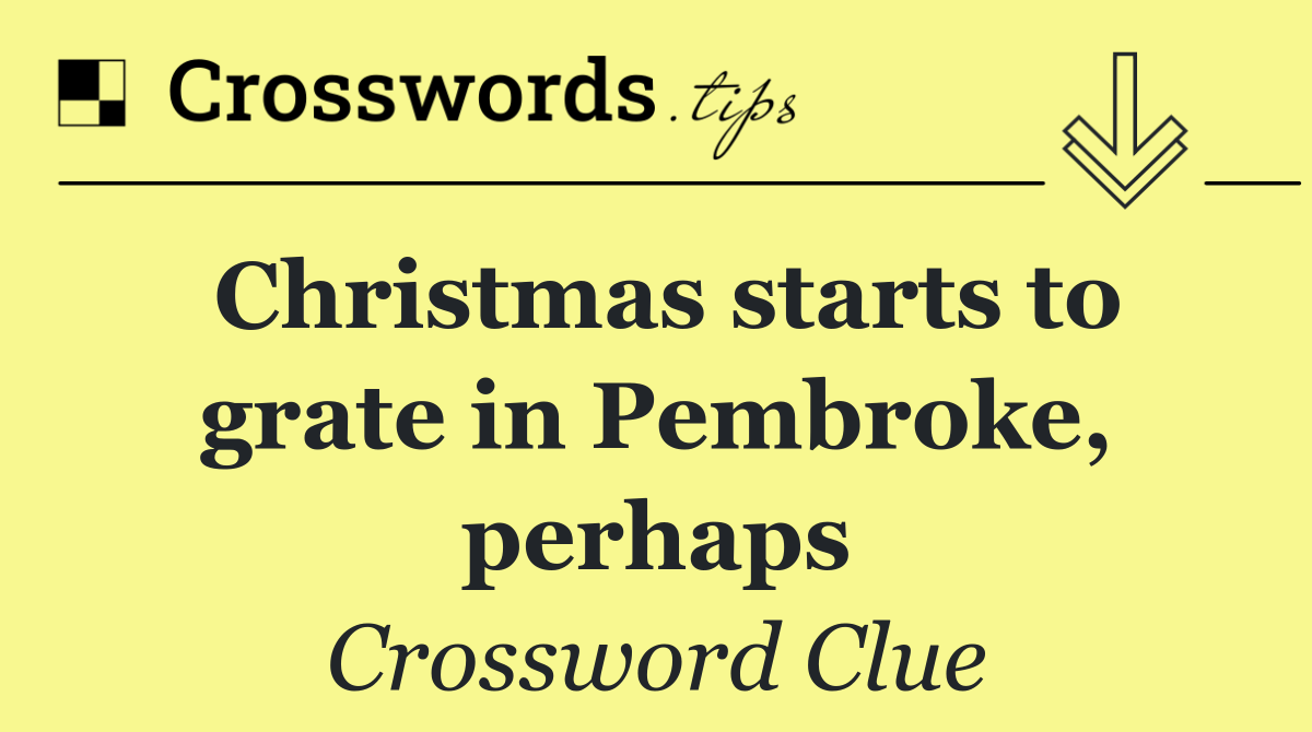 Christmas starts to grate in Pembroke, perhaps