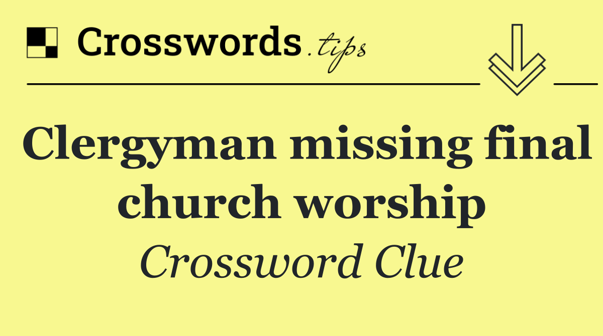 Clergyman missing final church worship