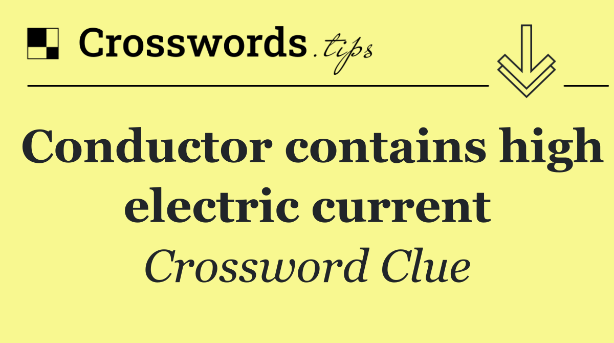 Conductor contains high electric current