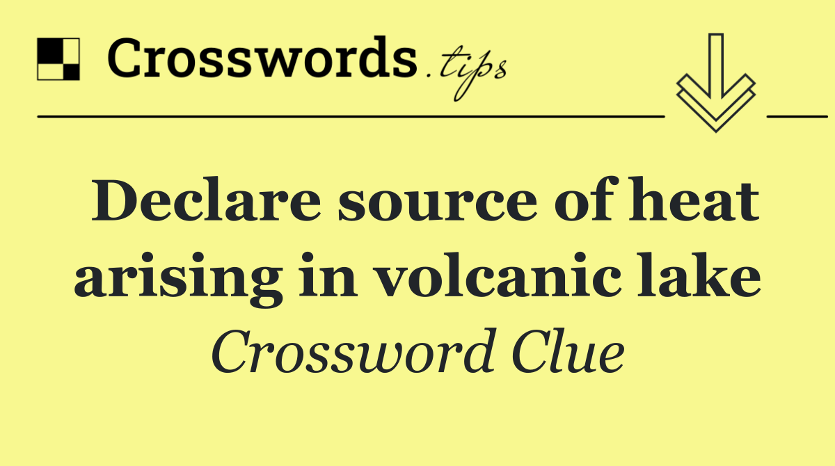 Declare source of heat arising in volcanic lake