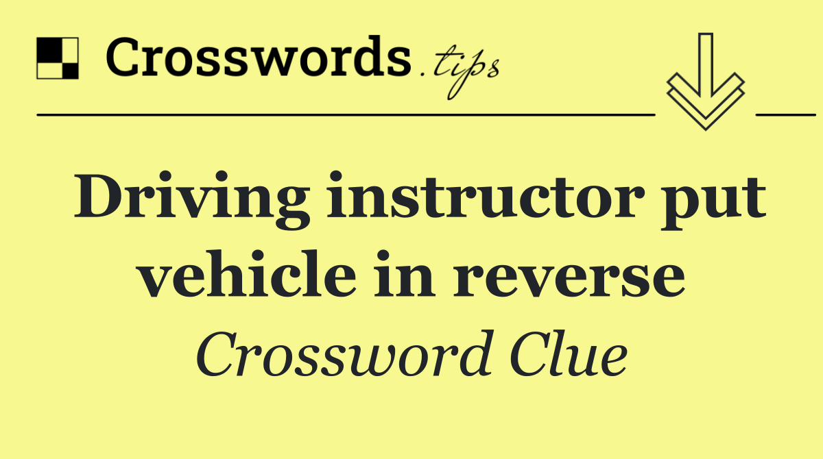 Driving instructor put vehicle in reverse