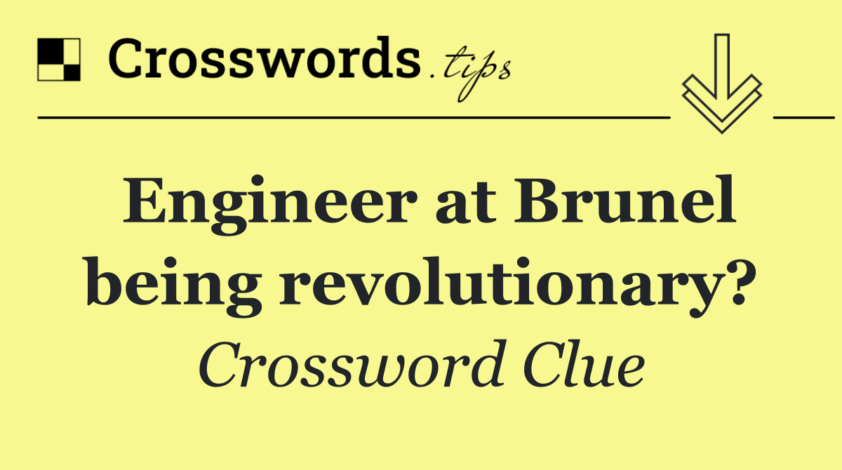 Engineer at Brunel being revolutionary?