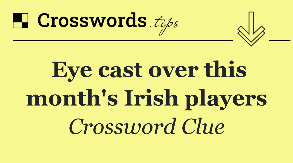 Eye cast over this month's Irish players