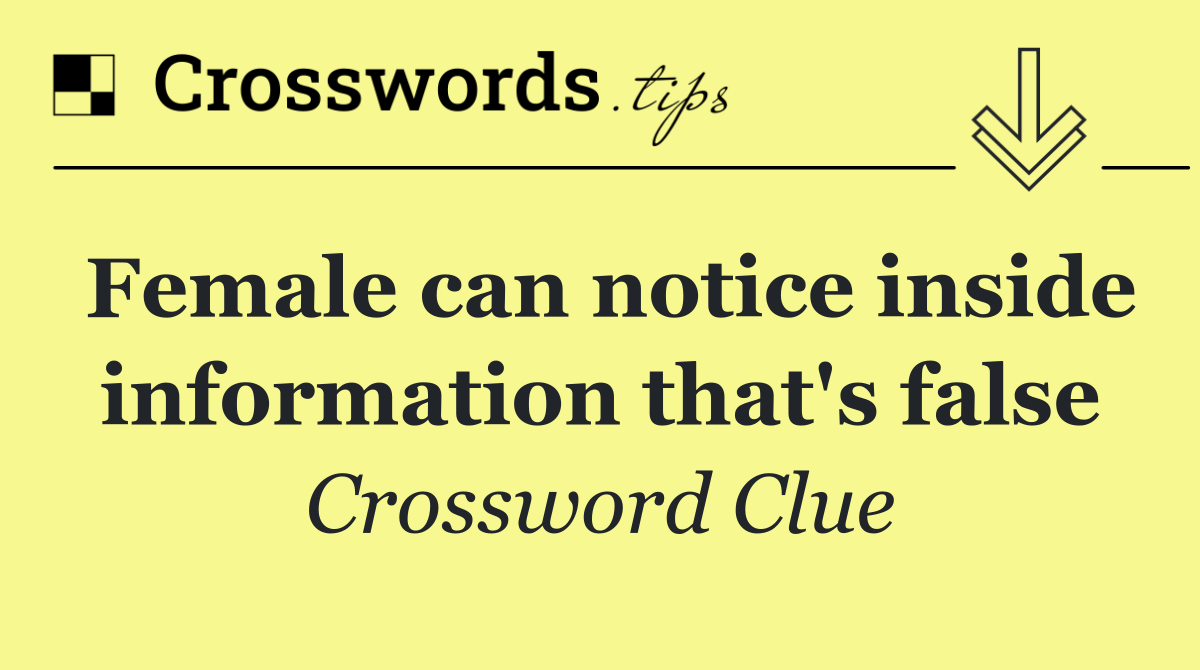 Female can notice inside information that's false