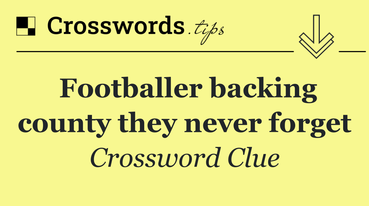 Footballer backing county they never forget