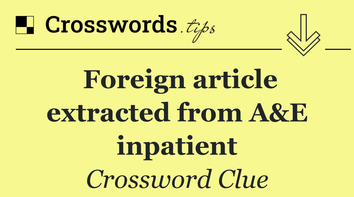 Foreign article extracted from A&E inpatient