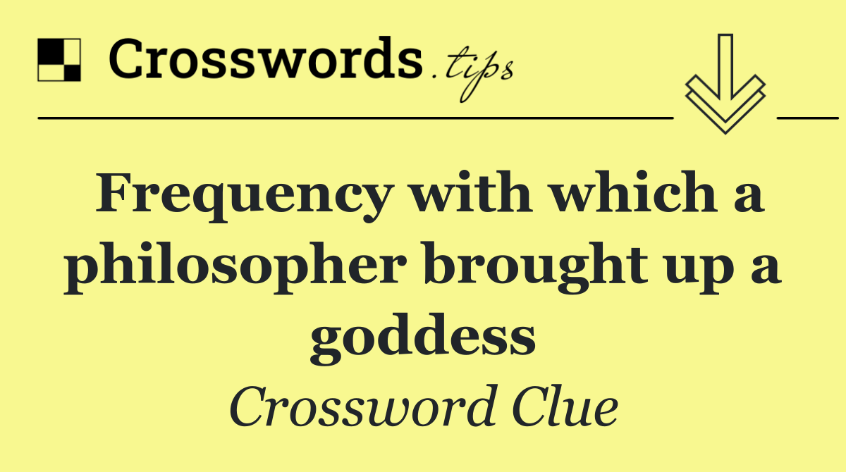 Frequency with which a philosopher brought up a goddess