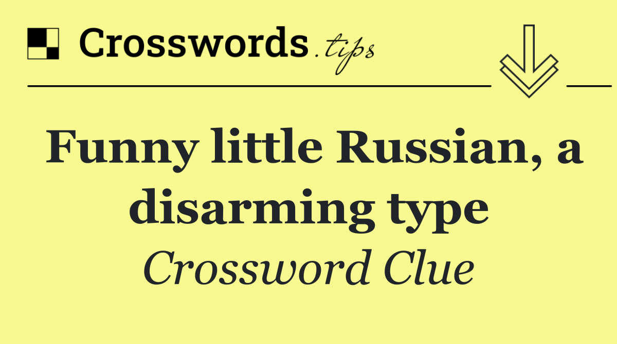 Funny little Russian, a disarming type