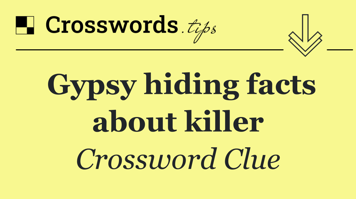 Gypsy hiding facts about killer