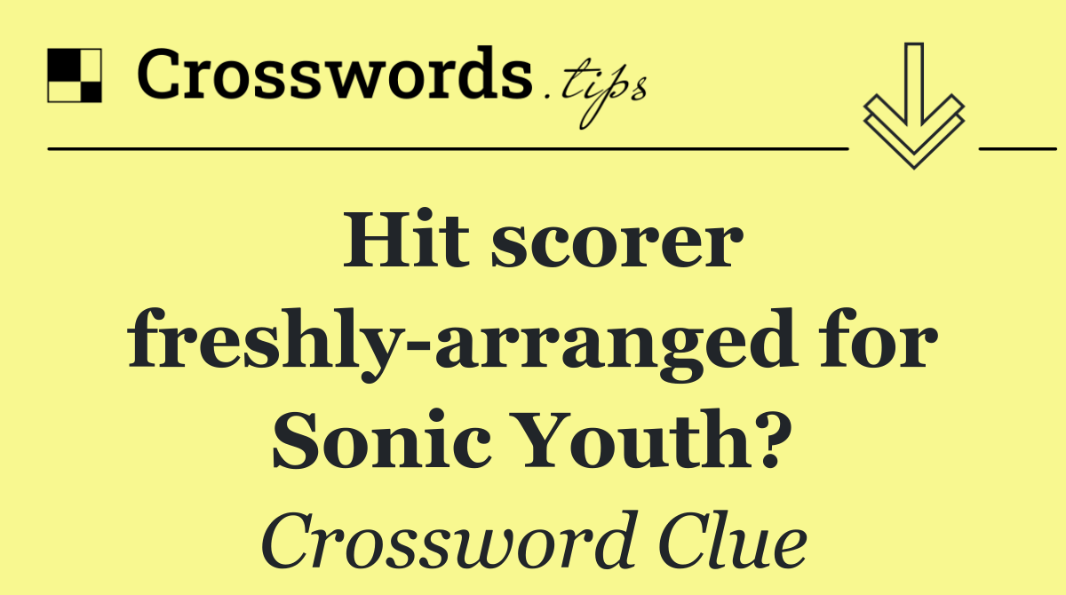 Hit scorer freshly arranged for Sonic Youth?