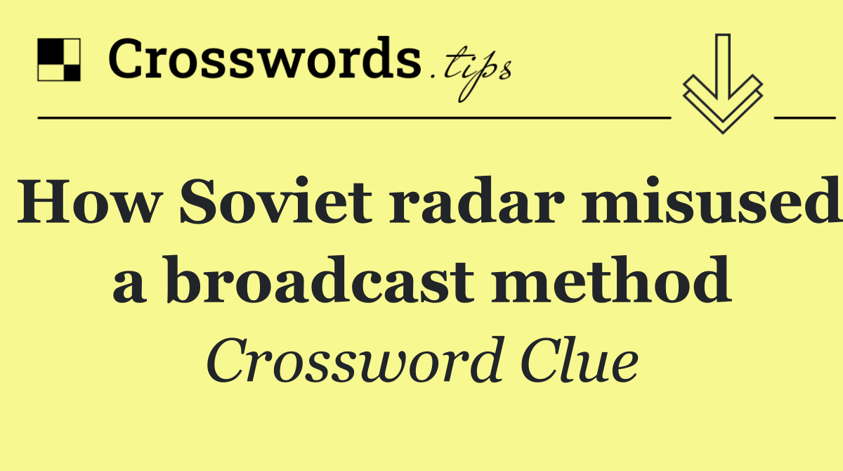 How Soviet radar misused a broadcast method