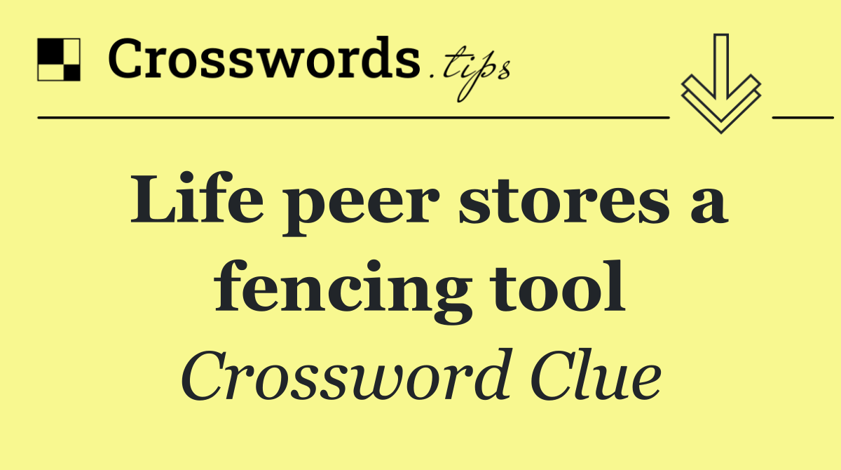 Life peer stores a fencing tool